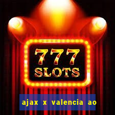 ajax x valencia ao vivo futemax